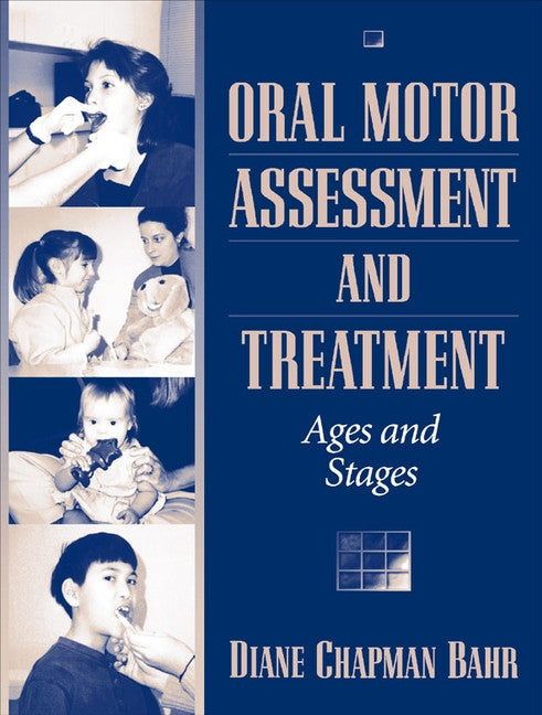 Oral Motor Assessment and Treatment: Ages and Stages - Diane Chapman Bahr Pearson Special Needs Essentials