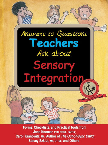 Answers to Questions Teachers Ask about Sensory Integration: Carol Kranowitz, Stacey Szklut, Jane Koomar, Lynn Balzer-Martin Sensory World Special Needs Essentials
