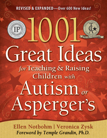 1001 Great Ideas for Teaching and Raising Children with Autism or Asperger's: EXPANDED 2nd EDITION - Ellen Notbohm & Veronica Zysk Future Horizons Special Needs Essentials